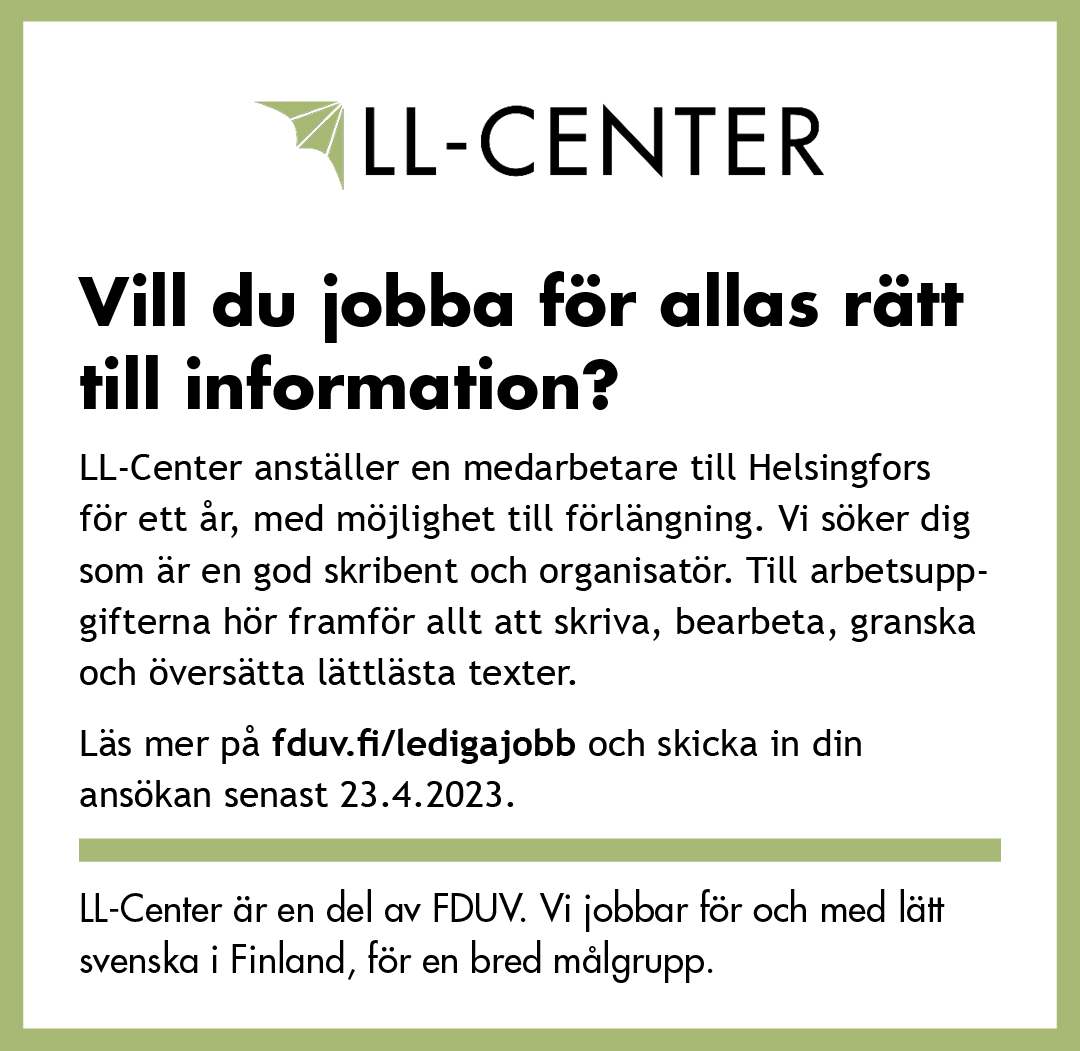 Vill du jobba för allas rätt till information? Vårt LL-Center rekryterar en medarbetare.

Vi söker dig som är en god skribent och organisatör. Till arbetsuppgifterna hör framför allt att jobba med lättlästa texter. 

Läs mer:
fduv.fi/sv/kontakt/led…

#lättläst #lättsvenska