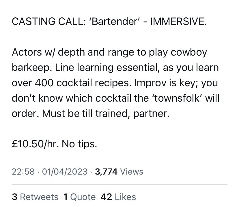 Can people stop advertising non-theatre roles as ‘casting calls’. 7p over minimum wage, to also be able to learn &amp; make 400 cocktails, but calling it a ‘Bartender’ role to hook some desperate actor instead of hiring a trained mixologist is still exploitation! #casting #fairpay