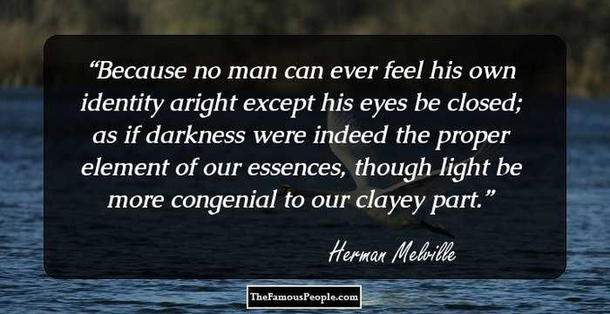 Herman Melville was an American novelist, short story writer, and poet of the American Renaissance period. Among his best-known works are Moby-Dick; Typee, a romanticized account of his experiences in Polynesia; and Billy Budd, Sailor, a posthumously published novella. Wikipedia
Born: August 1, 1819, New York, New York, United States
Died: September 28, 1891, New York, New York, United States