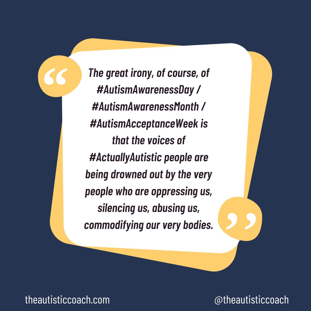 The great irony, of course, of #AutismAwarenessDay / #AutismAwarenessMonth / #AutismAcceptanceWeek is that the voices of #ActuallyAutistic people are being drowned out by the very people who are oppressing us, silencing us, abusing us, commodifying our very bodies.