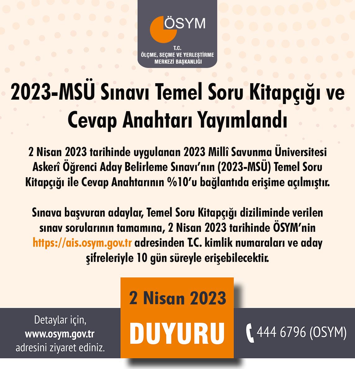 2023 Millî Savunma Üniversitesi Askerî Öğrenci Aday Belirleme Sınavı (2023-MSÜ) Temel Soru Kitapçığı ve Cevap Anahtarı Yayımlandıhttps://www.osym.gov.tr/TR,25399/2023-msu-sinavi-temel-soru-kitapcigi-ve-cevap-anahtari-yayimlandi-02042023.html