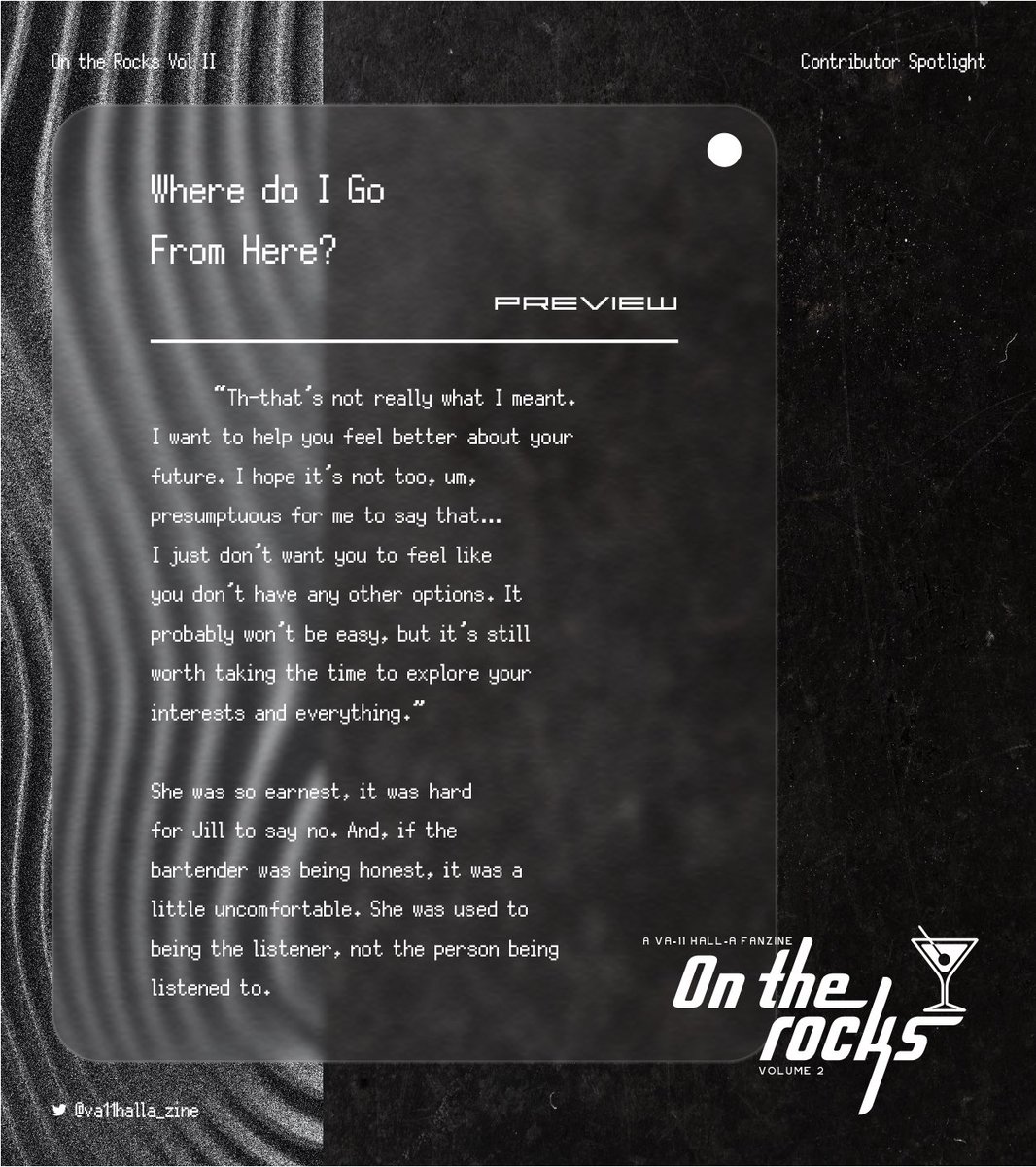 BrewedFiction's tweet photo. A sneak peek of the writing I did for On the Rocks (Volume 2), featuring Jill and Kim! A lot of cool writers and artists contributed too, so if you’re interested in getting a copy of the zine, check out @va11halla_zine.  Preorders are still open! https://t.co/unlBneF1Gk