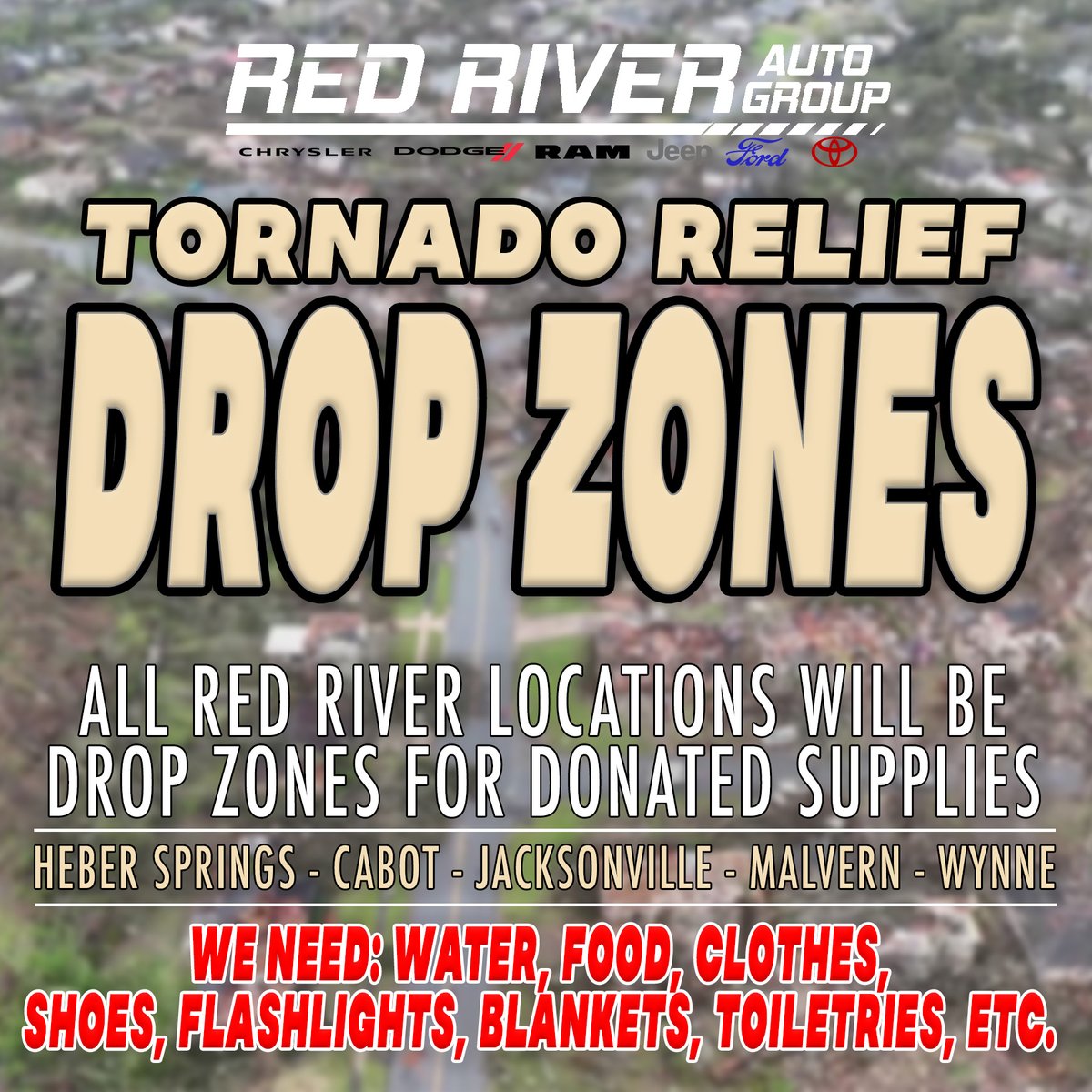 #Wynne #Arkansas PLEASE RETWEET THIS ONE.
ALL RED RIVER LOCATIONS WILL BE DROP ZONES FOR #Tornado DISASTER RELIEF. Any supplies you have to donate such as water, food, clothing, or supplies can be dropped of to any of our stores in Heber Springs, Cabot, Jacksonville, Malvern, and