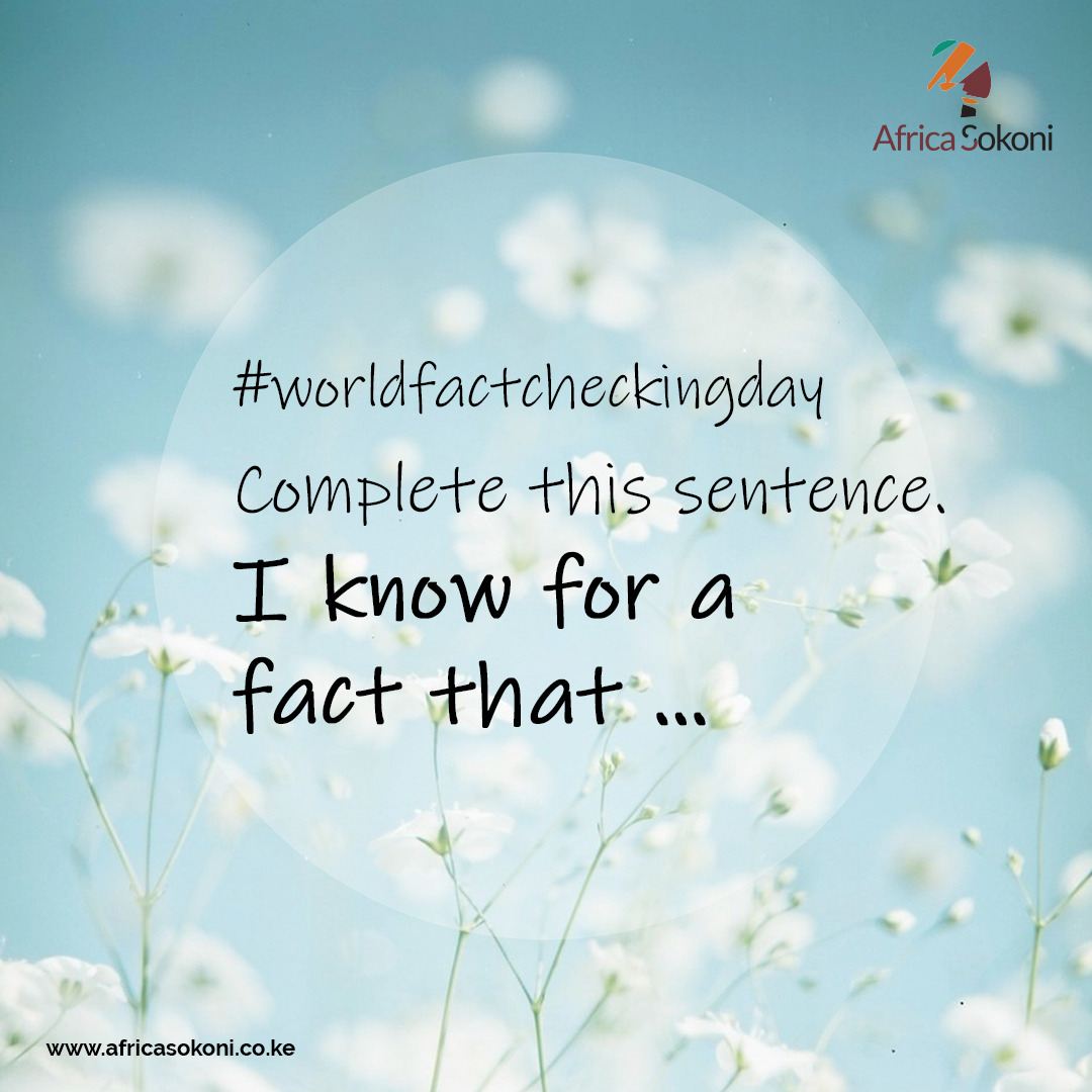 It's #worldfactcheckingday.  Share in the comment section what you know for a fact!