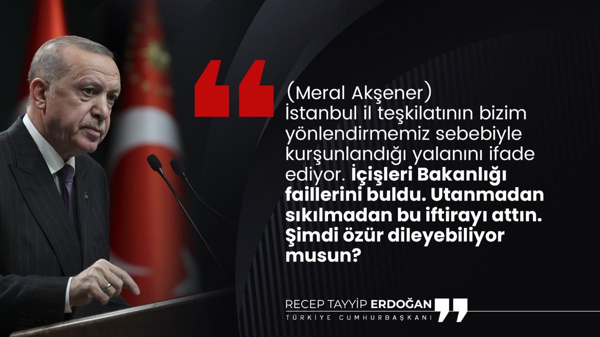 Cumhurbaşkanı <a href="/RTErdogan/">Recep Tayyip Erdoğan</a>:

"(Meral Akşener) İstanbul il teşkilatının bizim yönlendirmemiz sebebiyle kurşunlandığı yalanını ifade ediyor. İçişleri Bakanlığı faillerini buldu. Utanmadan sıkılmadan bu iftirayı attın. Şimdi özür dileyebiliyor musun?"

Bağcılar Toplu Açılış Töreni