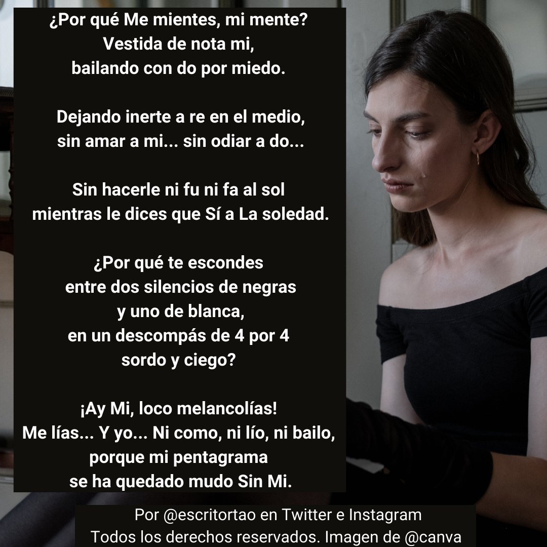 ¿Por qué Me mientes, mi mente?
Vestida de nota mi,
bailando con do por miedo.

Dejando inerte a re en el medio,
sin amar a mi... sin odiar a do...

👇  #poema completo en imagen👇
#melancolía #versos #poesía #frasedeldia