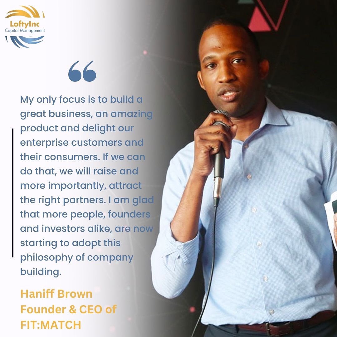 We couldn't be more inspired by this quote by Haniff Brown the founder and CEO of <a href="/FitMatchAI/">Fit:match.ai</a> who understands that by delighting enterprise customers and their consumers, we attract the right partners and raise the bar for success #LoftyInc #fitmatch #fundingafropreneurs