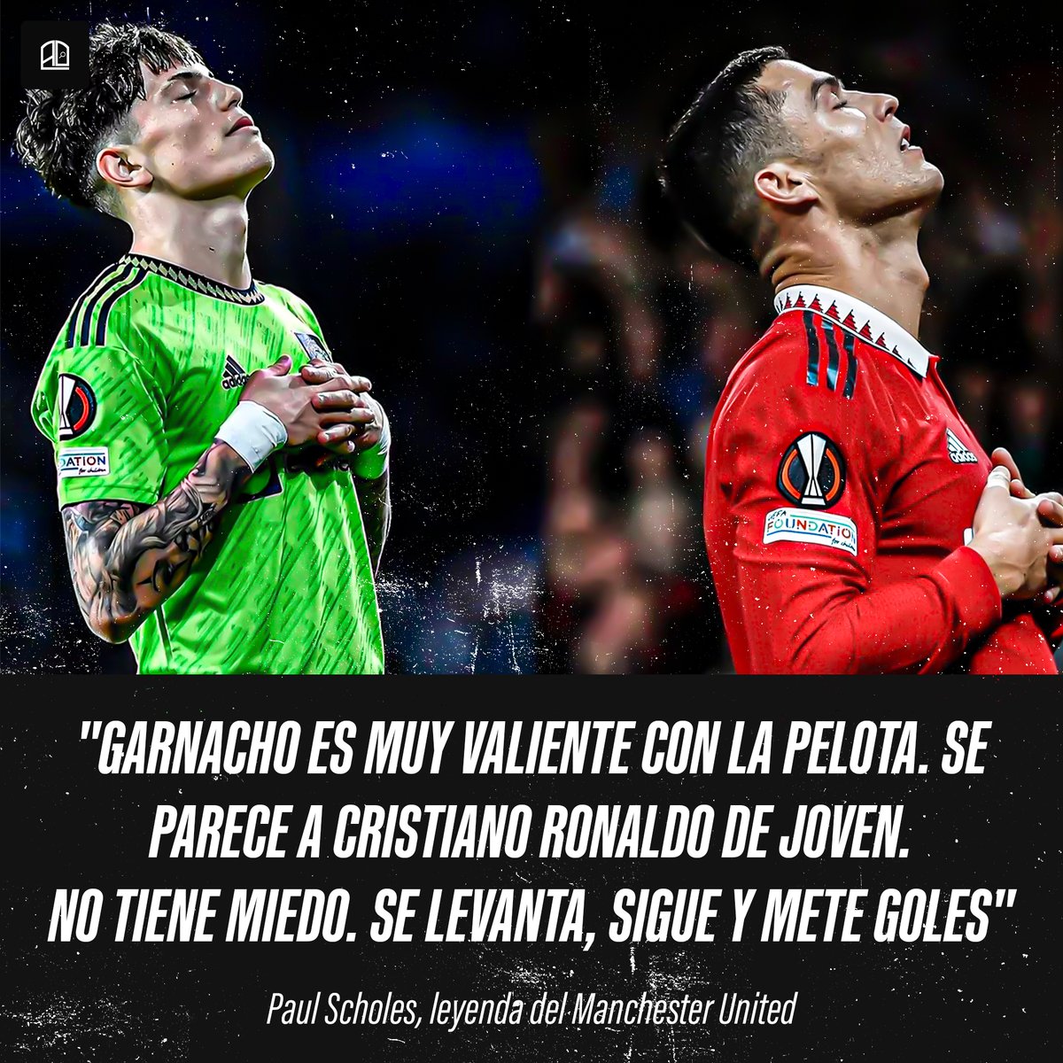 🗣 "Garnacho es muy valiente con la pelota. Se parece a Cristiano Ronaldo de joven. No tiene miedo. Se levanta, sigue y mete goles. Una vez que se desarrolle físicamente y gane fuerza, no sé quién podría pararlo. Estoy emocionado".

🔥 Paul Scholes elogió a Alejandro Garnacho.