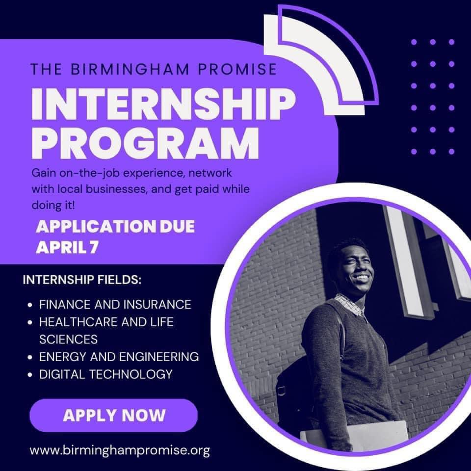Birmingham City School students,
April 7 is deadline for students in 11th grade to complete applications for Birmingham Promise internships.April 15 is deadline for seniors to complete applications for
Birmingham Promise scholarships. 
Visit birminghampromise.org. for details.