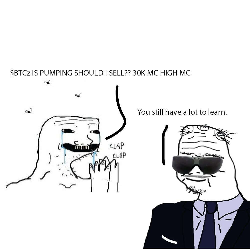 "You still have a lot to learn." - BTCz advisor 

$BTCz