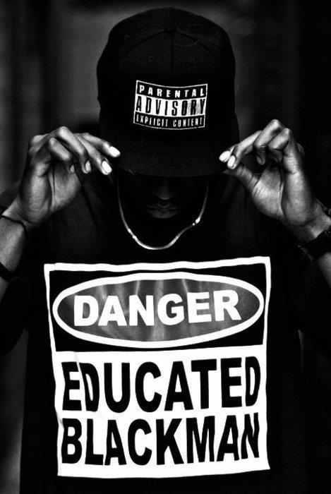 #Danger 
#EducatedBlackMan