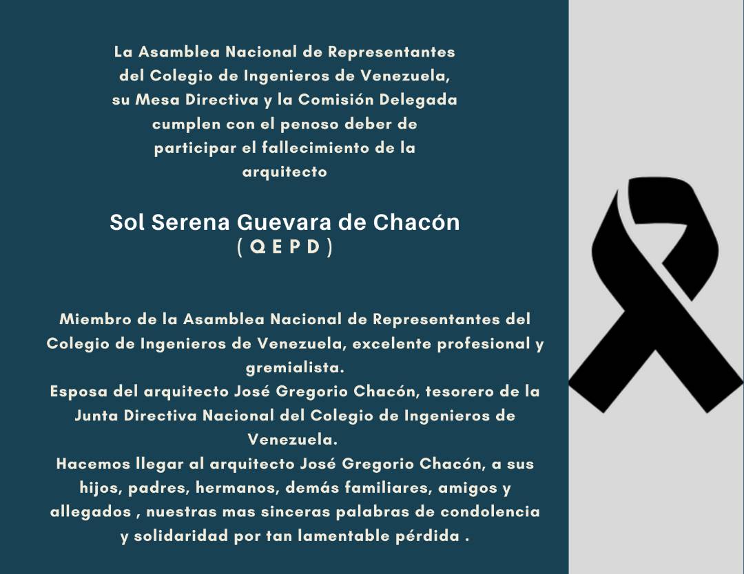Condolencias de la ANR del Colegio de Ingenieros de Venezuela, su Junta Directiva y la Comisión Delegada,  que preside el Ing. Félix Ojeda Oropeza, por fallecimiento de la Arq. Sol Serena Guevara de Chacón,  esposa del Tesorero de la JDN del CIV, Arq. José Gregorio Chacón.