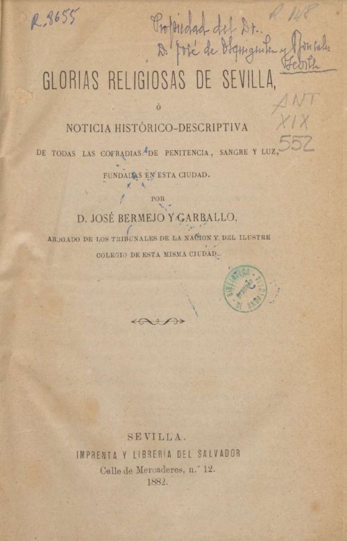 Glorias religiosas de Sevilla ó Noticia histórica descriptiva de todas las cofradías de Penitencia, Sangre y Luz, fundadas en esta ciudad / por José Bermejo y Carballo, 1882.

lajunta.es/42km8