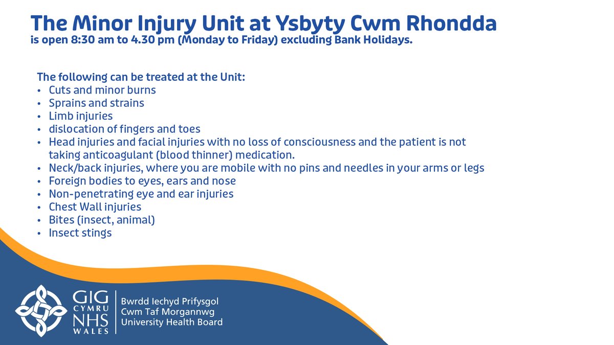 The MIU at Ysbyty Cwm Rhondda is now a walk-in service.  The Unit will be open from 8:30am to 4.30pm (Monday to Friday) excluding Bank Holidays. The Unit will only see patients over 1 year old.  You can also visit 111.wales.nhs.uk