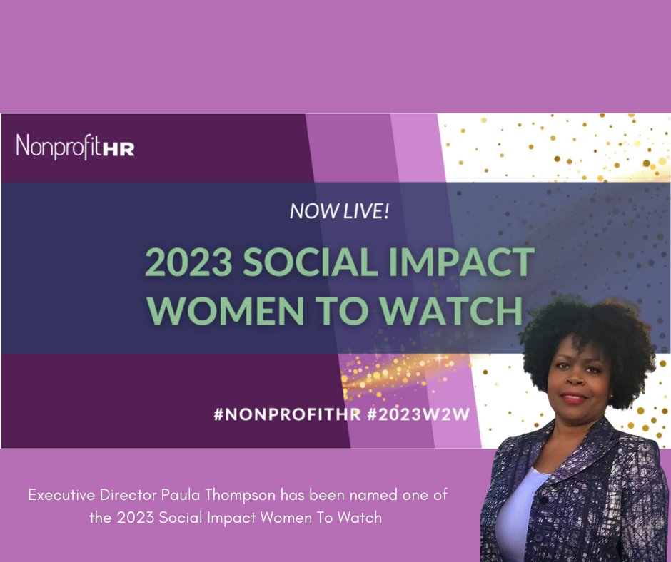 We are happy to announce that Executive Director Paula Thompson has been named one of the 2023 Social Impact Women To Watch by NonprofitHR