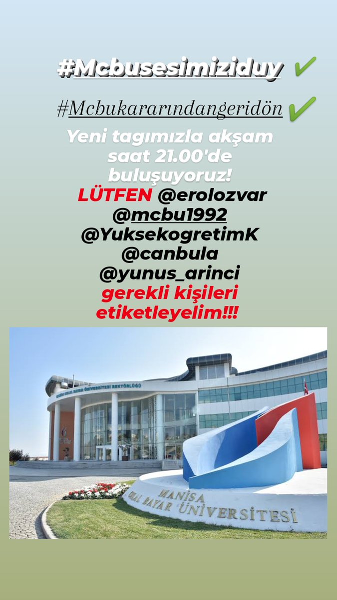 #Mcbukararındangeridön
#Mcbusesimiziduy
YENİ TAGIMIZLA AKŞAM 21.00'DE BULUŞUYORUZ! LÜTFEN GEREKLİ KİŞİLERİ ETİKETLEYELİM
<a href="/mcbu1992/">Manisa Celal Bayar Üniversitesi</a> <a href="/canbula/">Bora Canbula</a> <a href="/erolozvar/">Erol Özvar</a> <a href="/YuksekogretimK/">Yükseköğretim Kurulu</a> <a href="/yunus_arinci/">Dr. Yunus ARINCI 🇹🇷</a>