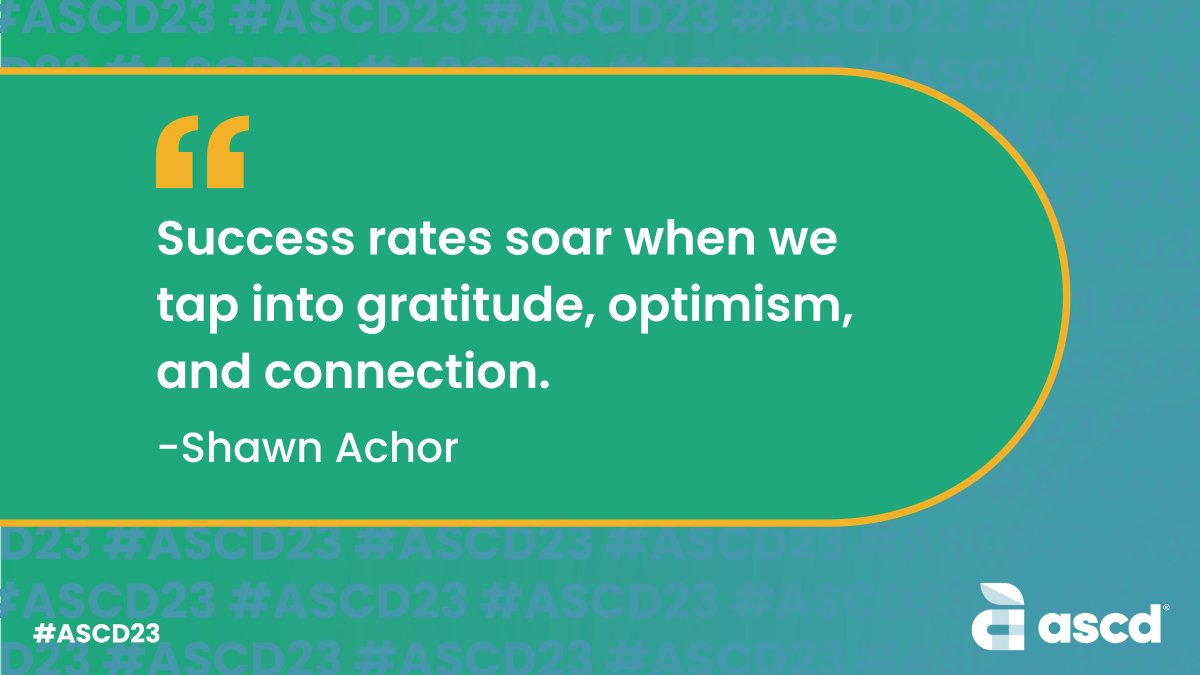 'Success rates soar when we tap into gratitude, optimism, and connection.' -@shawnachor #ASCD23