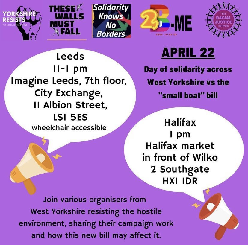 📣Day of solidarity across West Yorkshire
against the "small boat" bill *
April 22

📣Join various organisers from West Yorkshire resisting the hostile environment, sharing their campaign work and how this new bill may
affect it.

📣Locations in Leeds and Halifax