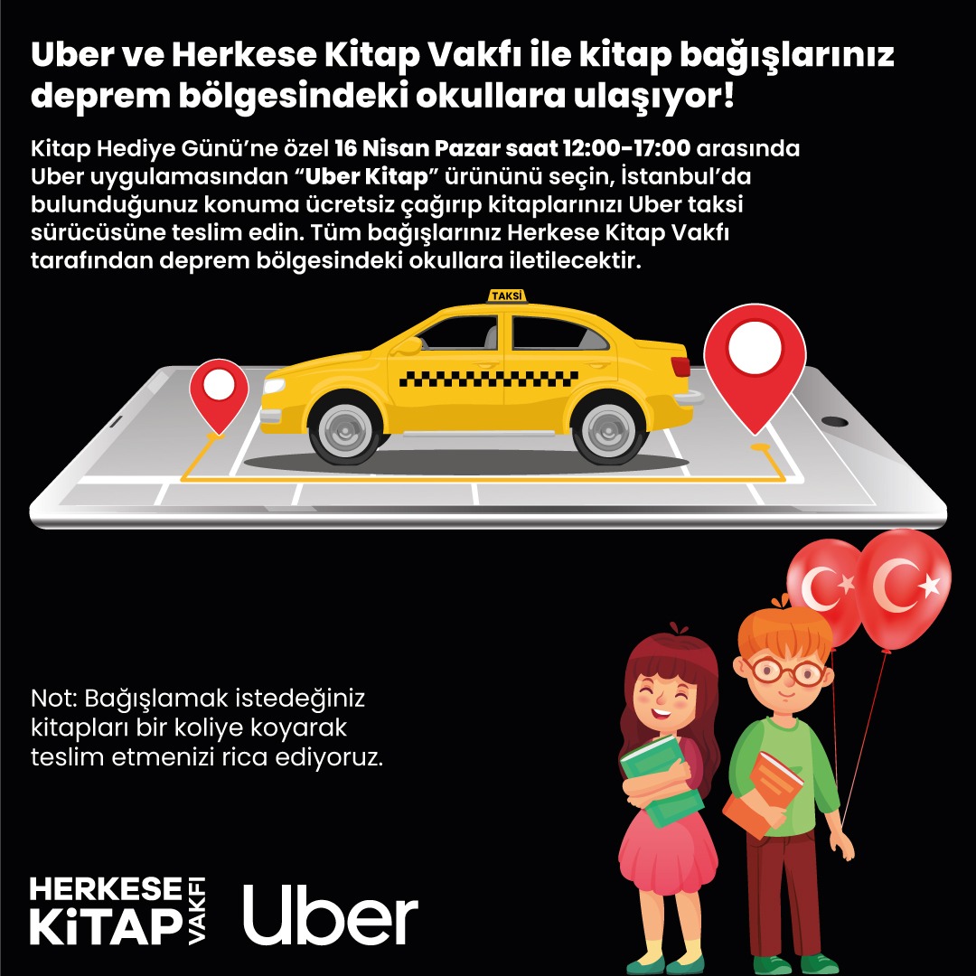 Uber deprem bölgesindeki okullara kitap toplamak için yola çıkıyor! 16 Nisan Pazar 12:00-17:00 arası uygulamadan ücretsiz Uber Kitap çağırabilir, kitap bağışı yapabilirsiniz. Toplanan tüm kitaplar Herkese Kitap Vakfı tarafından deprem bölgesindeki okullara ulaştırılacak.