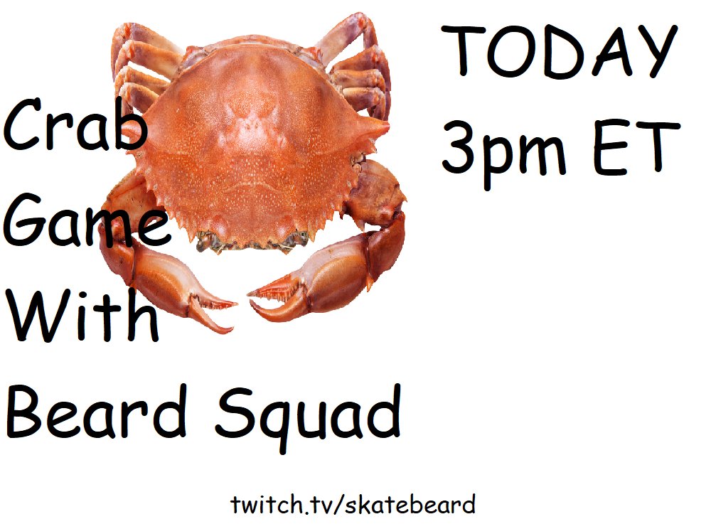 TODAY @ 3pm et there is a beard squad crab game tournament.  Pls watch!! TOO MANY PEOPLE INVOLVED TO NAME.  Every streamer you know and some you don't will be competing for cold hard cash.