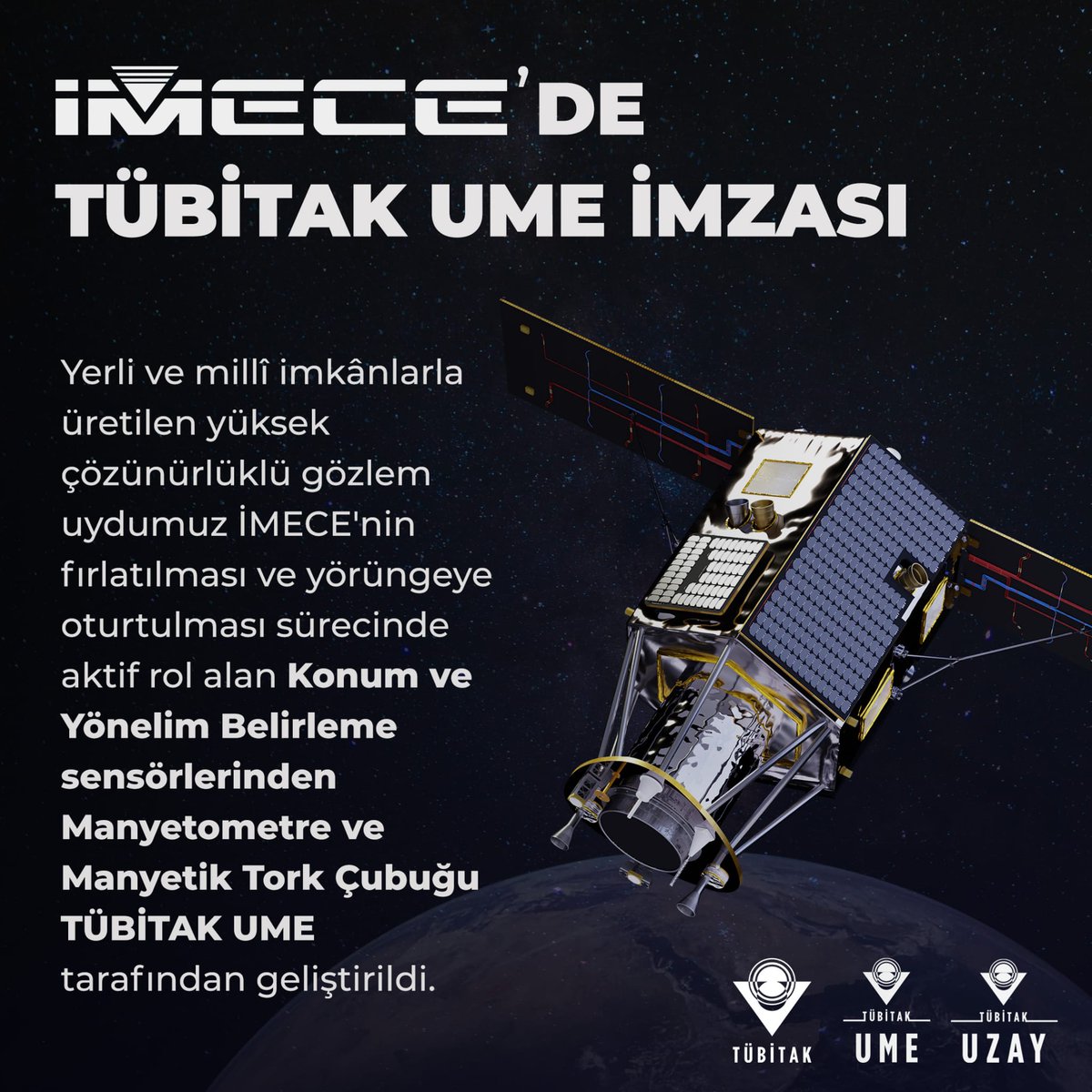 Tubitak's tweet photo. İMECE uydumuzda @TubitakUME imzası! 🛰️

🚀 Roketten ayrılma gerçekleştiği anda uydu, takla durumuna düşer ve kendi ekseni etrafında dönüş yapmaya başlar.

🌍 Durdurulup Dünya yönelimi sağlanamaz ise güneş panelleri açılamaz ve uydu diğer görevlerini yerine getirecek enerjiye sahip olamaz; yüksek bedellere mal olan uydu uzay çöplüğüne gider. 

🔁 İMECE için kritik görev üstlenen ve TÜBİTAK Ulusal Metroloji Enstitüsü tarafından yerli imkânlarla üretilen Manyetometre ve Manyetik Tork Çubuğu, uydunun istenilen yöne döndürülmesinde aktif rol aldı.

📍 @tubitakuzay