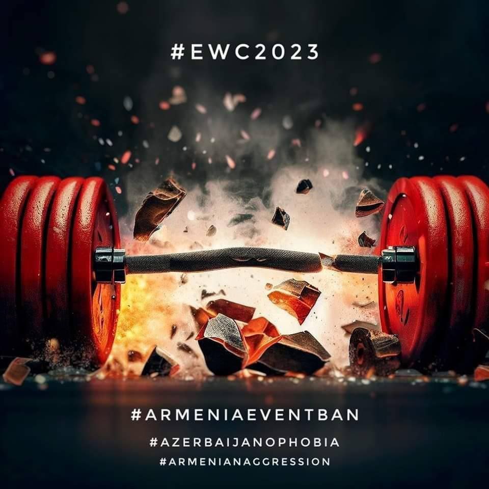#EWC2023
#ARMENIANEVENTBAN
#AZERBAIJANOPHOBIA
#ARMENIANAGRESSION