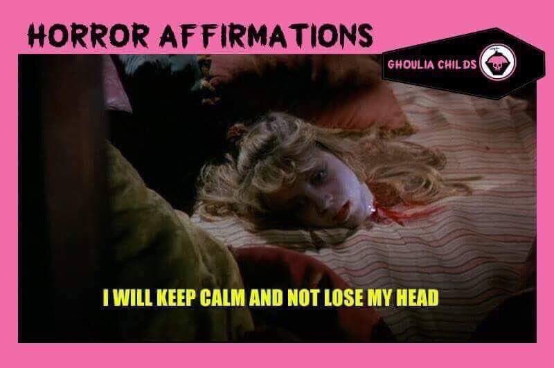 GhouliaChilds's tweet image. Horror Affirmations: I WILL KEEP CALM AND NOT LOSE MY HEAD. (*Hell Night 1981)