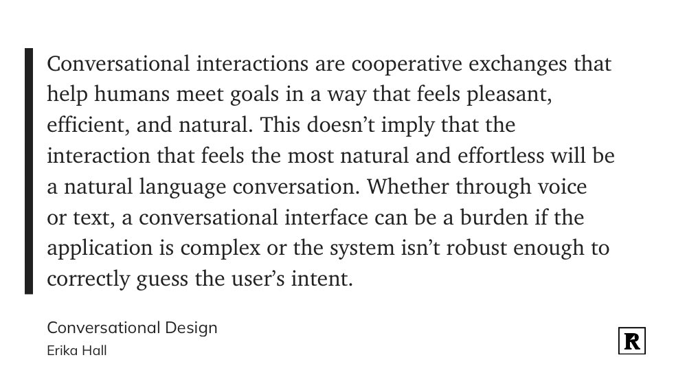 tom_d_kerwin's tweet photo. Louder please!

“Whether through voice or text, a conversational interface can be a burden if the application is complex or the system isn’t robust enough to correctly guess the user’s intent.”

Writing a conversation out is often powerful. Forcing chatbots is often dumb. https://t.co/cnmnvELjC1