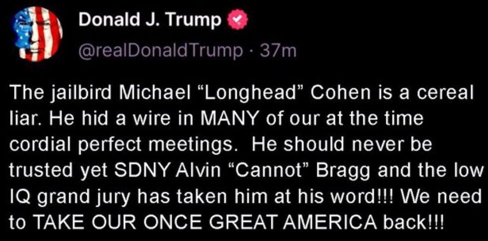 AlexButterfly01's tweet photo. Criminal Donald J Trump insults New York grand jury with his go to low IQ jab while calling Michael Cohen a cereal not serial liar. He also continues to attack Manhattan DA Alvin Bragg for doing his job. Republicans voted this guy in as "president". My God! #BreakingNews #Sunday https://t.co/bHE9gATuJm