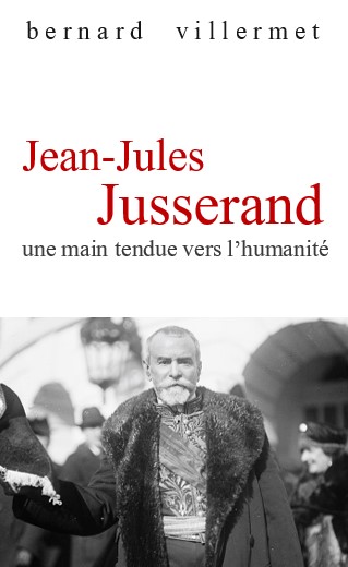 [Parution] "Jean-Jules Jusserand. Une main tendue vers l'humanité" par Bernard Villermet. Offre de lancement, parution en mai 2023. #histoire #1ww #diplomatie #usa #livre #lecture #auteur #montsapey