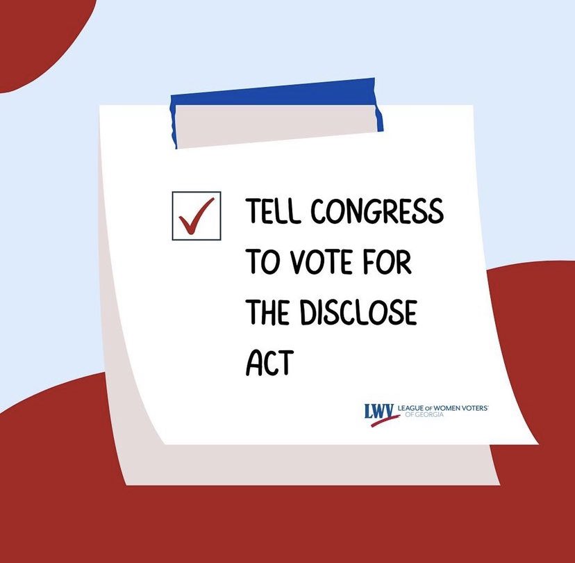 Disclosure of large political spending should be the bare minimum requirement to provide voters with critical information about who is spending money in our federal elections. Tell your representatives to root out dark money!

#lwv #lwvga #democracy #rootoutdarkmoney #discloseact