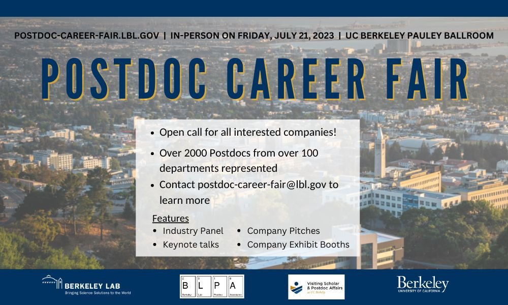 We're excited to announce the 2023 Berkeley Postdoc Career Fair on July 21st.

This is a great opportunity to connect with the over 2000 highly qualified postdoc  professionals at both Lawrence Berkeley National Lab and UC Berkeley.

Contact address:
postdoc-career-fair@lbl.gov