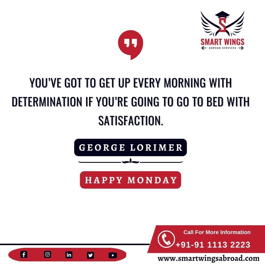 You’ve got to get up every morning with determination if you’re going to go to bed with satisfaction.
-George Lorimer

#mondaymotivation #motivation #educationconsultant #abroadeducation #overseaseducation #overseaseducationconsultant #studyuk #studyusa #studyabroad