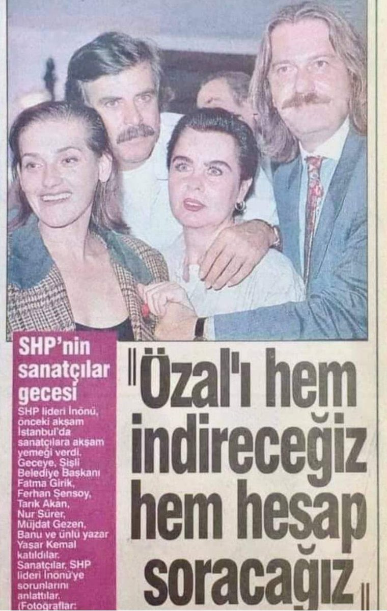 SHP’li Erdal İnönü yandaşı Fatma Girik, Tarık Akan, Nur Sürer, Ferhan Şensoy ve Müjdat Gezen gibi halk iradesine saygısız  isimler, bugün vefat yıldönümü olan rahmetli Turgut Özal’ı hedef alıp “Turgut Özal’ı hem indireceğiz, hem de hesap soracağız” diye demeç veriyorlardı.+++