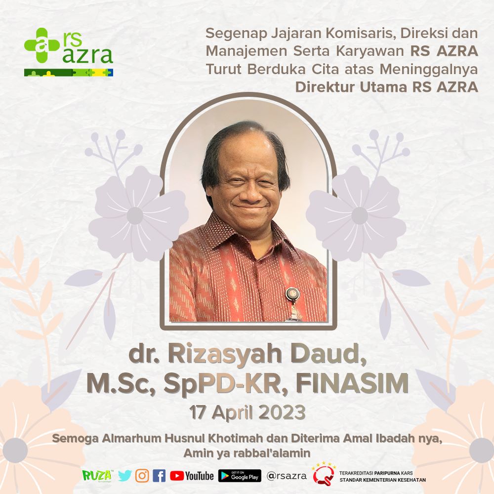 Segenap jajaran komisaris, direksi dan Manajemen serta karyawan RS AZRA turut berduka cita atas meninggalnya Direktur utama RS AZRA

dr. Rizasyah Daud, M.Sc., SpPD-KR, FINASIM

Tgl 17 April 2023, Semoga Almarhum Husnul khotimah dan diterima amal ibadah nya,