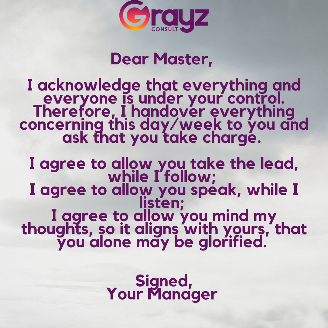 Say and Sign this agreement with your master and watch how He shapes things for you. 

#TheManagersPrayer  
#MondayMotivation #mondaymindfulness 
#GrayzMindset