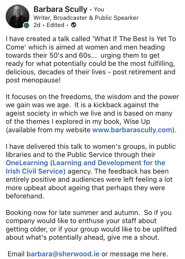 barbarascully's tweet photo. I have developed a talk called ‘What If The Best Is Yet To Come?’ I’ve delivered it in both corporate &amp; community settings and it’s always gone down very well.  Details in the attached photo. Booking now for late summer / autumn. Email barbara@sherwood.ie https://t.co/wf1vBYiKOR