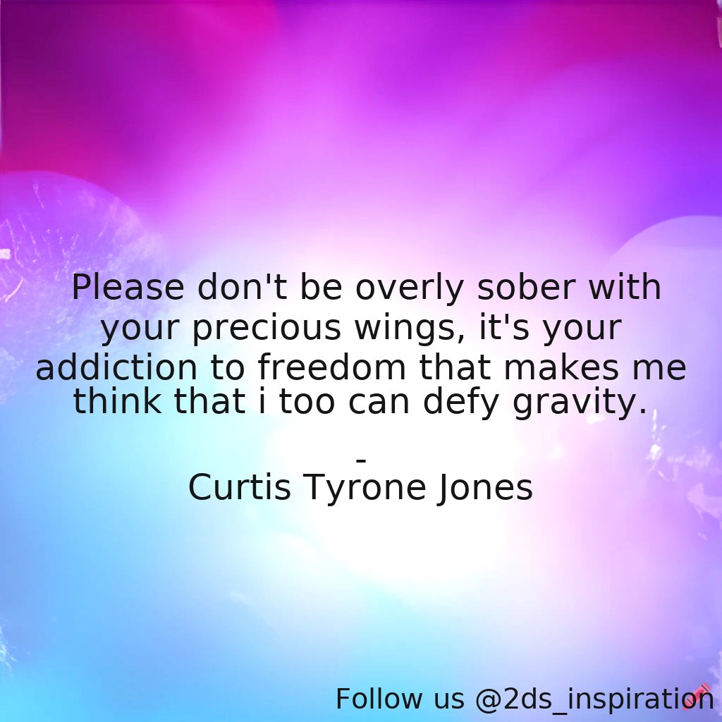 Author - Curtis Tyrone Jones

#20723 #quote #abundantmindset #addiction #defyingexpectation #defyinggravity #endurance #flight #fly #freedom #gifts #hope #inspirational #life #lifelessons #love #motivational #persistence #selflove #sober #wings #wisdom