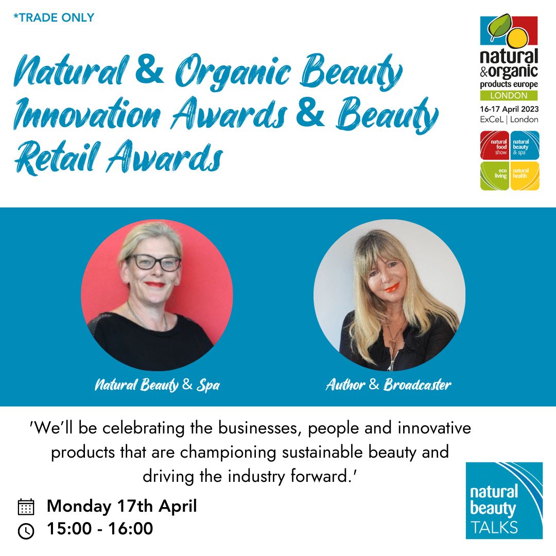 'Natural & Organic Beauty Innovation Awards & Beauty Retail Awards' takes place in 10 minutes (3pm) in the Natural Beauty TALKS Theatre