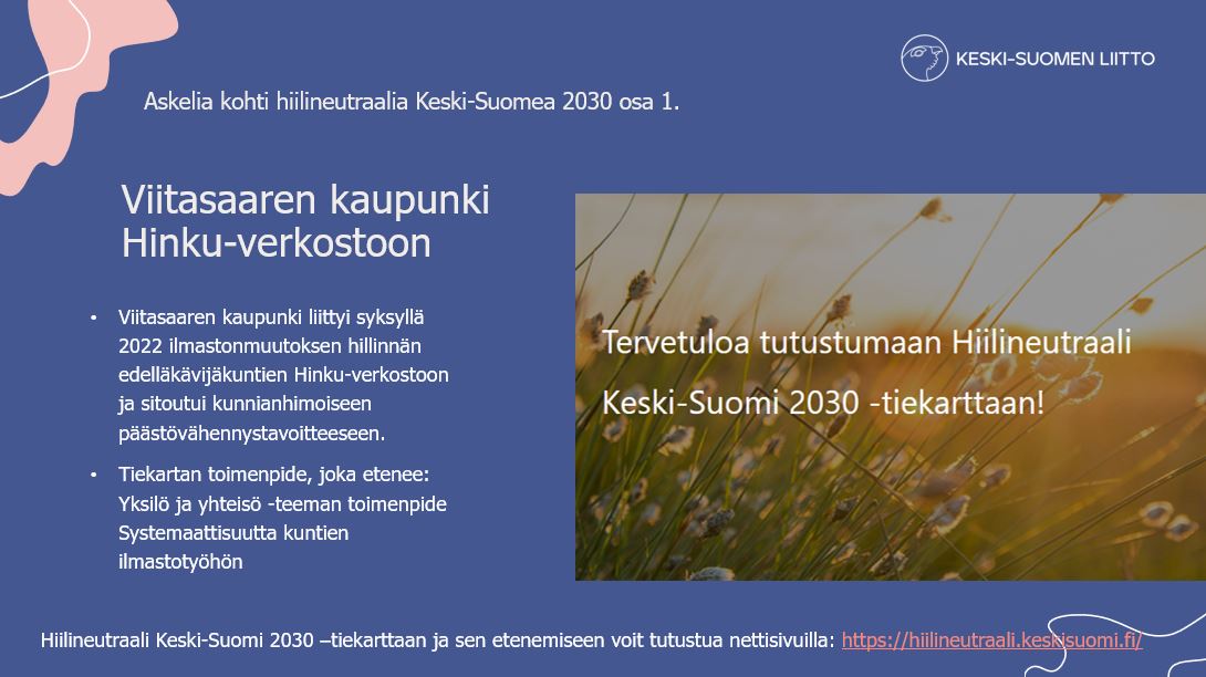 Askelia kohti hiilineutraalia Keski-Suomea osa 1. Viitasaaren kaupunki Hinku verkostoon.

Seuraa Hiilineutraali Keski-Suomi 2030 -tiekartan toimenpiteiden etenemistä nettisivuilla: hiilineutraali.keskisuomi.fi/seuranta/.

#hiilineutraali #keskisuomi @ViitasaariFi #Hinku #HiilineutraaliSuomi