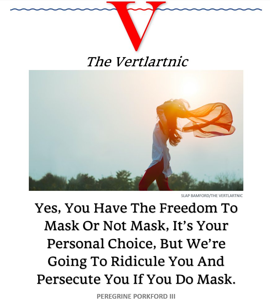 Yes, You Have The Freedom To Mask Or Not Mask, It’s Your Personal Choice, But We’re Going To Ridicule You And Persecute You If You Do Mask.