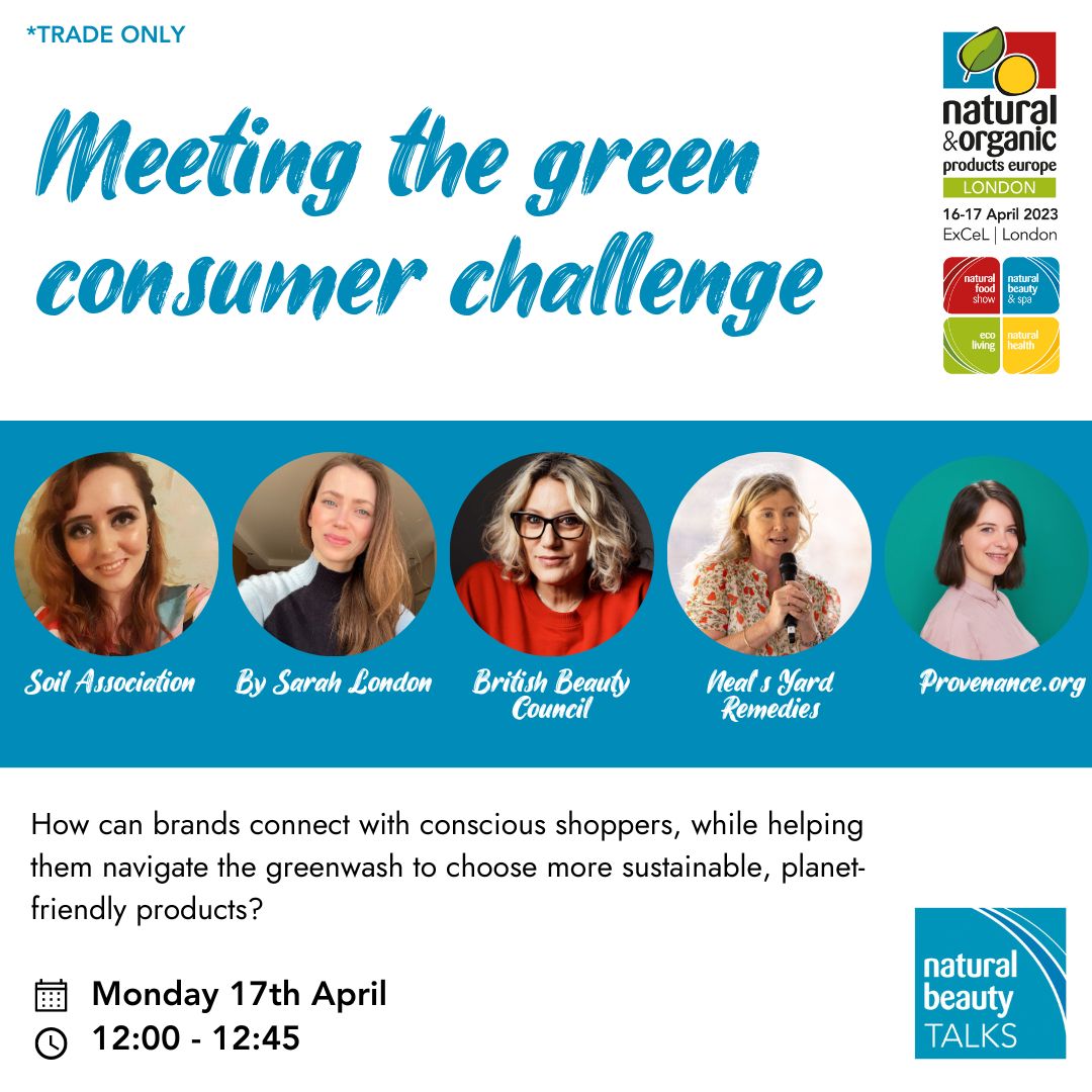 'Meeting the green consumer challenge' Panel is taking place in 10 minutes (12pm) in the Natural Beauty TALKS Theatre.