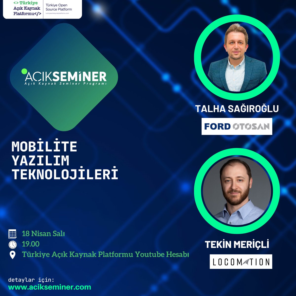 Türkiye Açık Kaynak Platformu tarafından her ay gerçekleştirilen Açık Seminer kapsamında 18 Nisan Salı günü saat 19.00'da “Mobilite Yazılım Teknolojileri” konusu ile sizlerle buluşuyoruz.

<a href="/fordotosan/">Ford Otosan</a> 'dan Talha Sağıroğlu ve <a href="/LocomationAI/">Locomation, Inc.</a>'dan Tekin Meriçli konuğumuz.