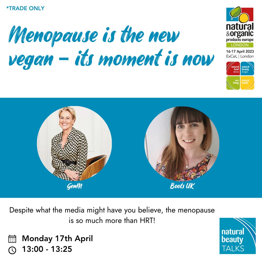 'Menopause is the new vegan - it's moment is now' will take place in 10 minutes (1pm) in the Natural Beauty Theatre.