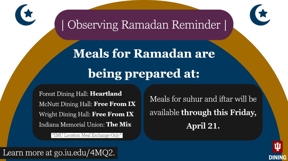 IUDining's tweet image. Ramadan Reminder | The Mix at the IMU, Heartland in Forest Dining Hall and Free From IX in the McNutt and Wright Dining Halls will be serving meals for Ramadan through this upcoming Friday, April 21. Visit go.iu.edu/4MQ2 for more info. #iudining #ramadan