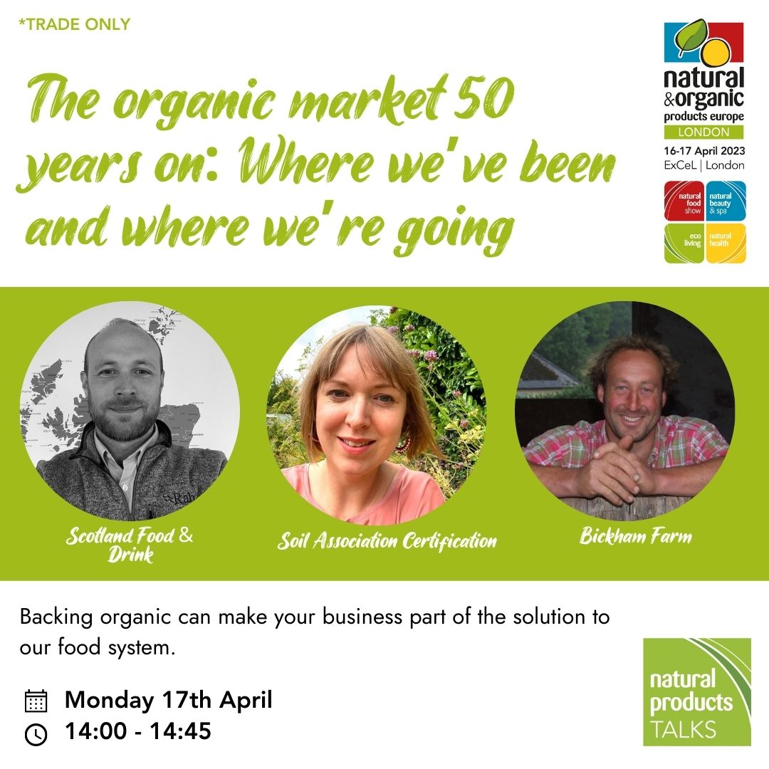 The organic market 50 years on: where we've been and where we're going' takes place in 10 minutes (2pm) in the Natural Products TALKS Theatre