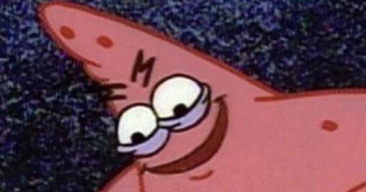 The Evil Patrick meme, which is a still image of Patrick Star from Spongebob Squarepants looking as though he's in the midst of a maniacally evil chuckle.