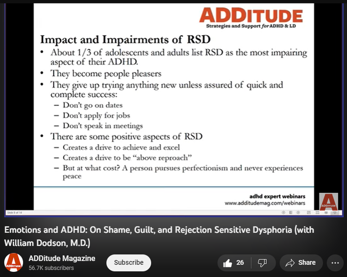 3,477 views  11 Nov 2022
In this ADDitude webinar titled “Emotions and ADHD: What Clinicians Need to Know for Accurate Diagnosis,” William Dodson, M.D., discusses:

1. How to distinguish bipolar disorder and depression from the emotional challenges of ADHD
2. How rejection sensitive dysphoria (RSD) causes many with ADHD to become life-long people pleasers or to avoid taking risks
3. What medications are used to treat RSD
4. How clinicians should talk to patients with ADHD about their emotional challenges
5. How patients should talk to doctors about their emotional challenges

Get the slides associated with this webinar here: https://www.additudemag.com/webinar/a...

3:14 Diagnostic Criteria 
7:32 Overreaction
9:00 Shame and Guilt
11:12 Rejection Sensitive Dysphoria 
16:15 Impact and Impairments of RSD
18:56 Treatment of RSD
20:21 Alpha agonists
22:42 MAOI’s
27:00 Q&A