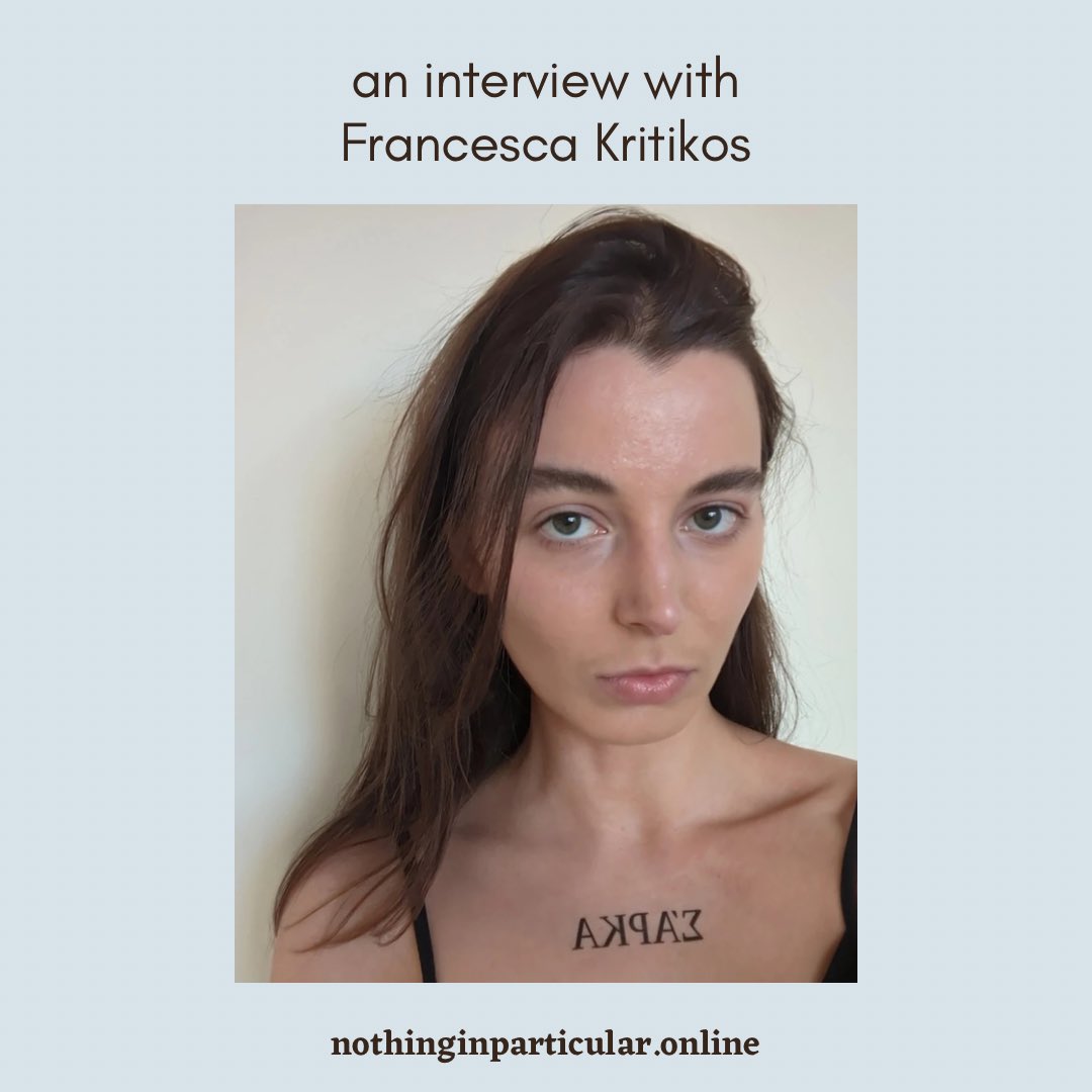 an interview with Francesca Kritikos.

nothinginparticular.online/interview/fran…
