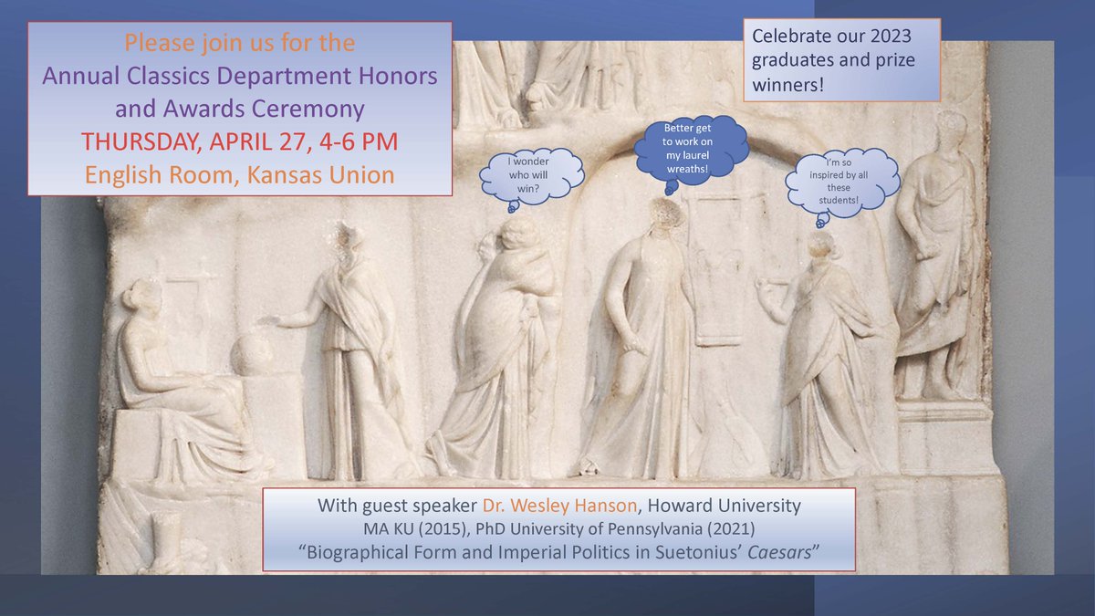 Please join us to celebrate our amazing students at the KU Classics Honors and Awards Ceremony on THURSDAY, APRIL 27, 4-6 PM English Room, Kansas Union.